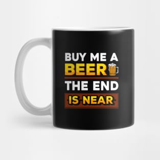 Buy me a beer the end is near Mug